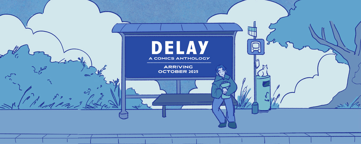 Revealing the Final Creative Teams for DELAY: A Comics Anthology